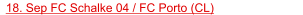 18. Sep FC Schalke 04 / FC Porto (CL)