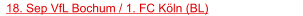 18. Sep VfL Bochum / 1. FC Köln (BL)