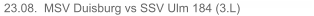 23.08.  MSV Duisburg vs SSV Ulm 184 (3.L)