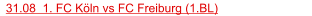 31.08  1. FC Köln vs FC Freiburg (1.BL)