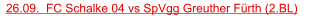 26.09.  FC Schalke 04 vs SpVgg Greuther Fürth (2.BL)