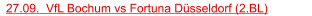 27.09.  VfL Bochum vs Fortuna Düsseldorf (2.BL)