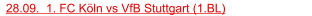 28.09.  1. FC Köln vs VfB Stuttgart (1.BL)