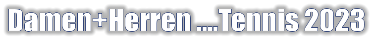 Damen+Herren ….Tennis 2023