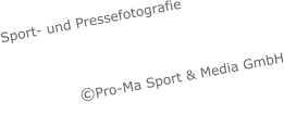 Sport- und Pressefotografie                    ©Pro-Ma Sport & Media GmbH