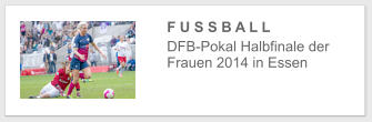 F U S S B A L L  DFB-Pokal Halbfinale der Frauen 2014 in Essen