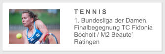 T E N N I S  1. Bundesliga der Damen, Finalbegegnung TC Fidonia Bocholt / M2 Beaute’ Ratingen