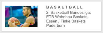 B A S K E T B A L L  2. Basketball Bundesliga, ETB Wohnbau Baskets Essen / Finke Baskets Paderborn