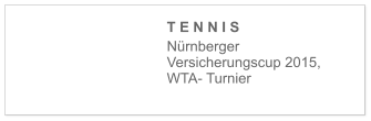 T E N N I S  Nürnberger Versicherungscup 2015, WTA- Turnier