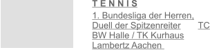 T E N N I S  1. Bundesliga der Herren, Duell der Spitzenreiter       TC BW Halle / TK Kurhaus Lambertz Aachen